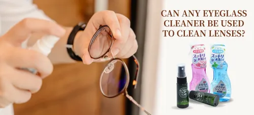 Can any eyeglass cleaner be used to clean lenses?